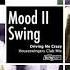 LIMITED PREMIERE Mood II Swing Driving Me Crazy Houseswingers Club Mix