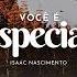 Você é Especial Isaac Nascimento