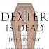 Should You Read Dexter Is Dead Dexterisdead Jefflindsay Dexterbook8 Dexterbooks