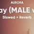 AURORA Runaway MALE Version Slowed Reverb Runaway