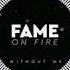 Fame On Fire Without Me Fix Version