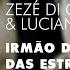 Zezé Di Camargo Luciano Irmão Da Lua Amigo Das Estrelas Áudio Oficial