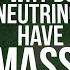 Why Do Neutrinos Have Mass A Small Question With Huge Consequences