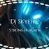 Dj Skyfire Stronger Again Music Dj Deephouse Viral