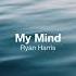 My Mind Ryan Harris Lyric Video