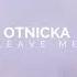 Otnicka Leave Me