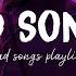 Sad Songs Sad Songs Playlist For Broken Hearts Depressing Songs 2024 That Will Make You Cry