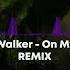 Alan Walker On My Way REMIX