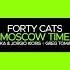 Forty Cats Moscow Time Da Luka Jorgio Kioris Remix Juicebox Music