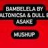 Bambelela By CaltonicSA X Asake Dull Mashup