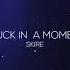 SKIRE STUCK IN A MOMENT OFFICIAL MUSIC VISUALIZER