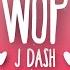 J Dash WOP Lyrics Drop It To The Floor Then Wop