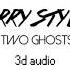 HARRY STYLES Two Ghosts 3d Audio Use Headphones