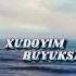 XUDOYIM BUYUKSAN