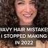 Wavy Hair Mistakes I Stopped Making In 2022