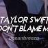 Taylor Swift Don T Blame Me Sped Up Reverb Tiktok Version