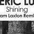 LTN Eric Lumiere Shining Sam Laxton Remix