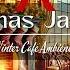 Cozy Christmas Jazz 2025 Beautiful Snowy Christmas Ambience At Cafe