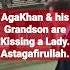 AgaKhan And His Grandson Are Kissing A Lady Astagafirullah Ismaili Muftitariqmasood