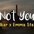 Not You Alan Walker Ft Emma Steinbakken Speed Up Lyrics Terjemahan