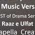 Raaz E Ulfat OST Acapella Version No Music Version Vocals Only