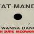 I WANNA DANCE KAT MANDU BUTCH ZURC MEOWOW RMX 128 00 BPM