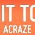 ACRAZE Do It To It Lyrics Ft Cherish