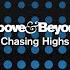 Above Beyond Chasing Highs