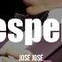 DESESPERADO José José LETRA