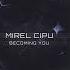 Mirel Cipu Becoming You