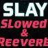 SLAY Slowed Reverb Eternxlkz