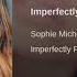 Imperfectly Perfect Sophie Michelle Says