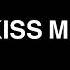 Kiss Me CALVINLOVEMAIL Ver Slowed