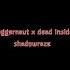 Footage Shadowraze Juggernaut X Dead Inside Demo Fhd In My Tg