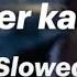 Her Yer Karanlık Slowed